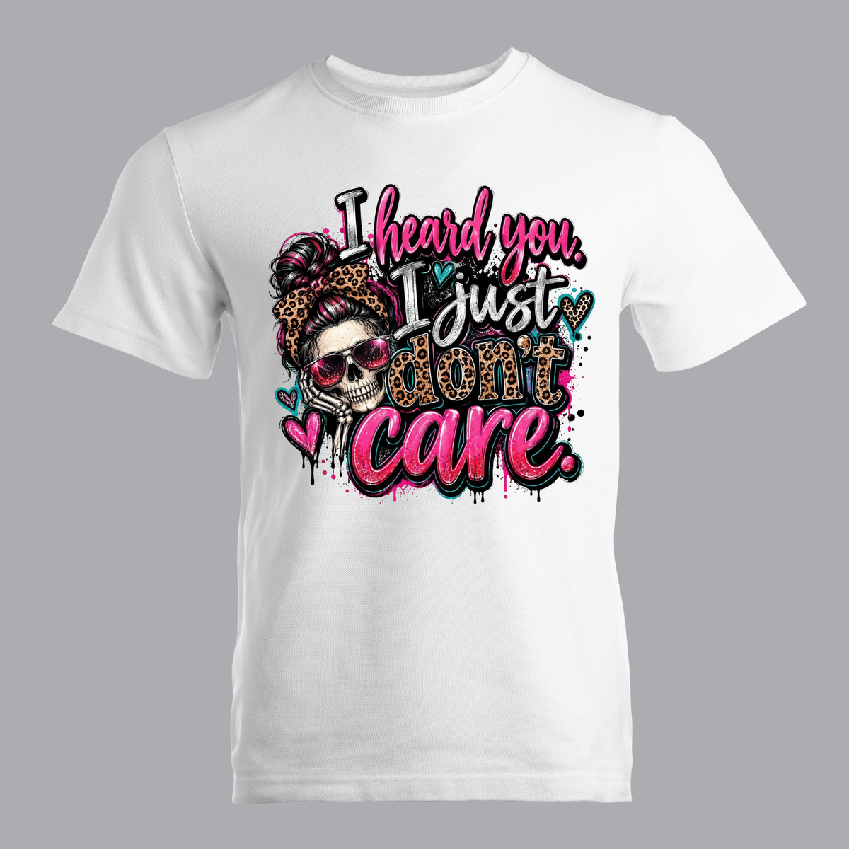 I Heard You I Just Don't Care T-Shirt