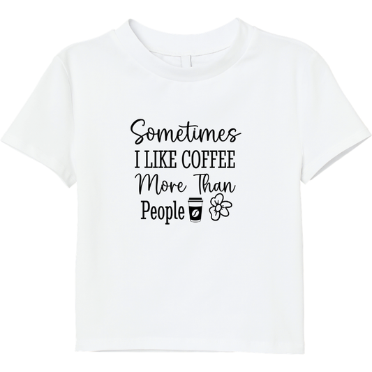 Sometimes I Like Coffee More Than People Cotton T-Shirt